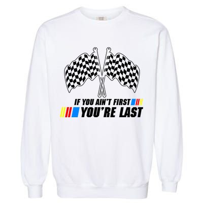 If You Aint First Youre Last Garment-Dyed Sweatshirt