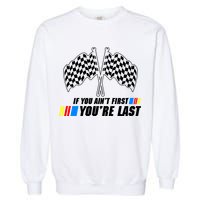If You Aint First Youre Last Garment-Dyed Sweatshirt