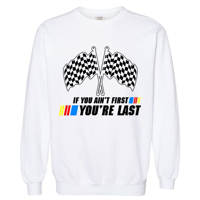 If You Aint First Youre Last Garment-Dyed Sweatshirt
