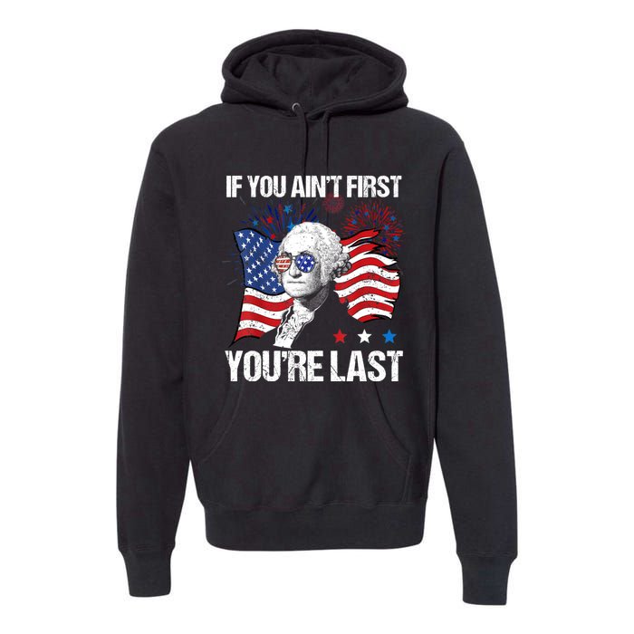 If You Aint First Youre Last Premium Hoodie