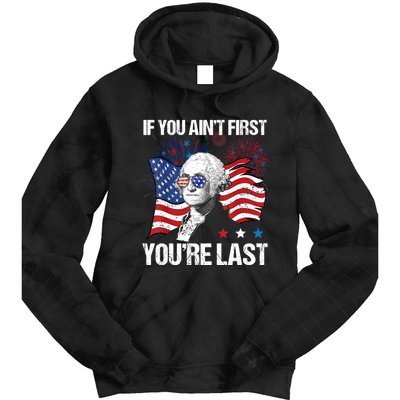 If You Aint First Youre Last Tie Dye Hoodie