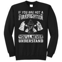 If You Are Not A Firefighter You'll Never Understand Sweatshirt