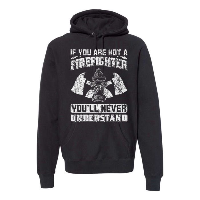 If You Are Not A Firefighter You'll Never Understand Premium Hoodie