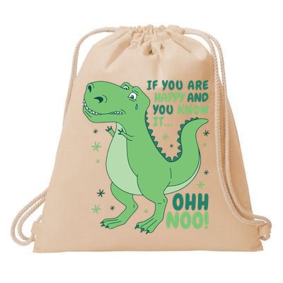 If You Are Happy And You Know It Oh No Funny Dinosaur Drawstring Bag