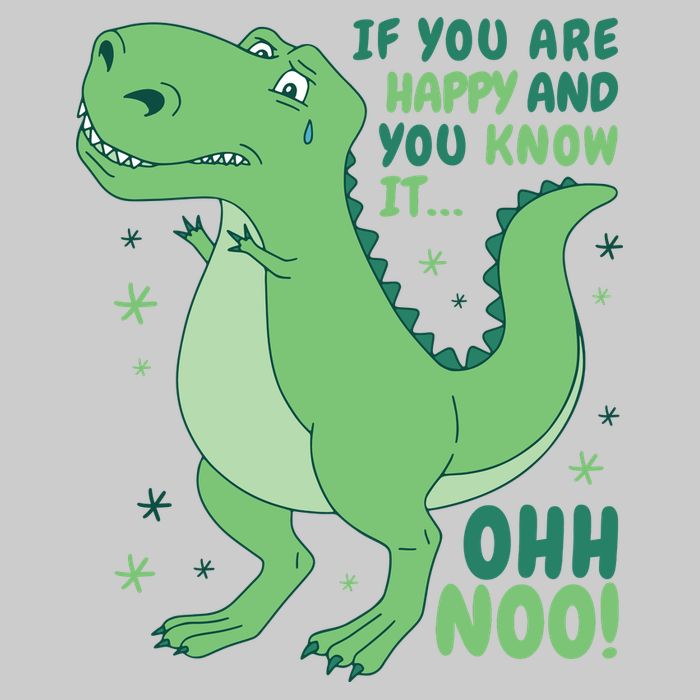 If You Are Happy And You Know It Oh No Funny Dinosaur Tie-Dye T-Shirt