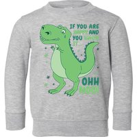 If You Are Happy And You Know It Oh No Funny Dinosaur Toddler Sweatshirt