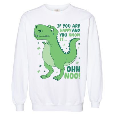 If You Are Happy And You Know It Oh No Funny Dinosaur Garment-Dyed Sweatshirt
