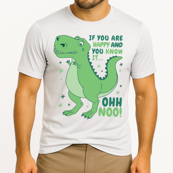 If You Are Happy And You Know It Oh No Funny Dinosaur Performance Shirt