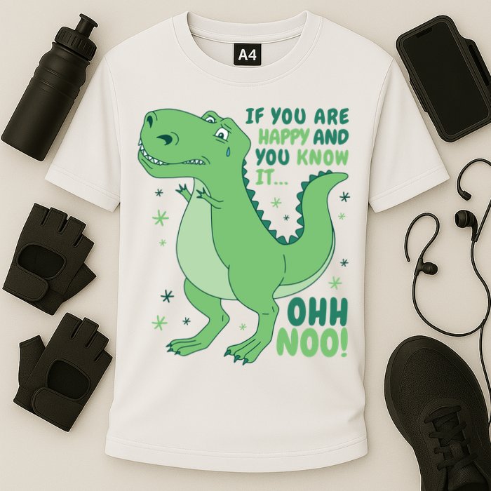If You Are Happy And You Know It Oh No Funny Dinosaur Performance Shirt