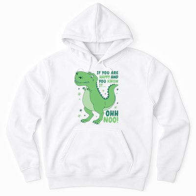If You Are Happy And You Know It Oh No Funny Dinosaur Hoodie
