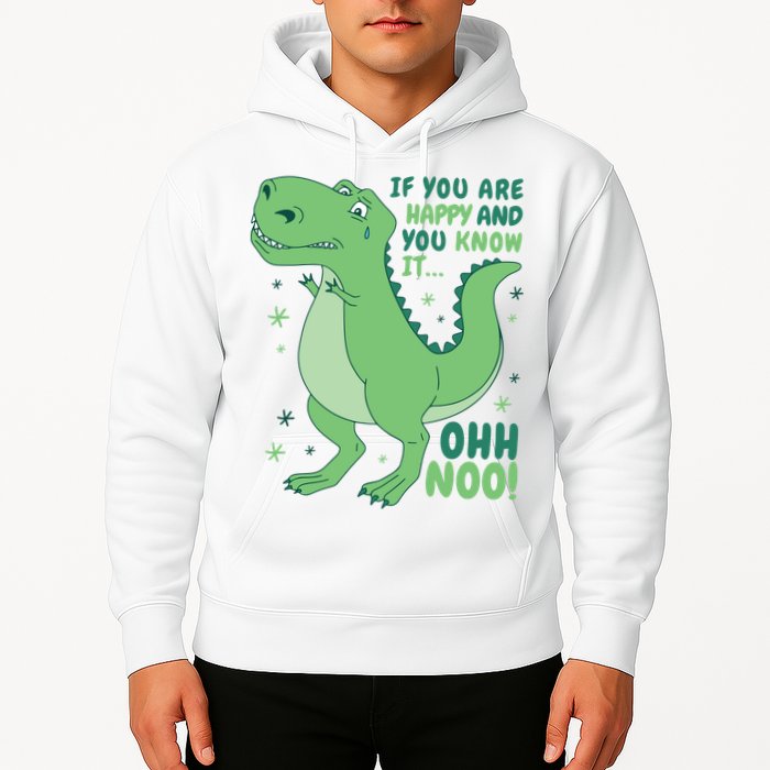 If You Are Happy And You Know It Oh No Funny Dinosaur Hoodie