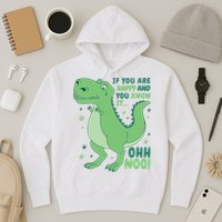 If You Are Happy And You Know It Oh No Funny Dinosaur Hoodie