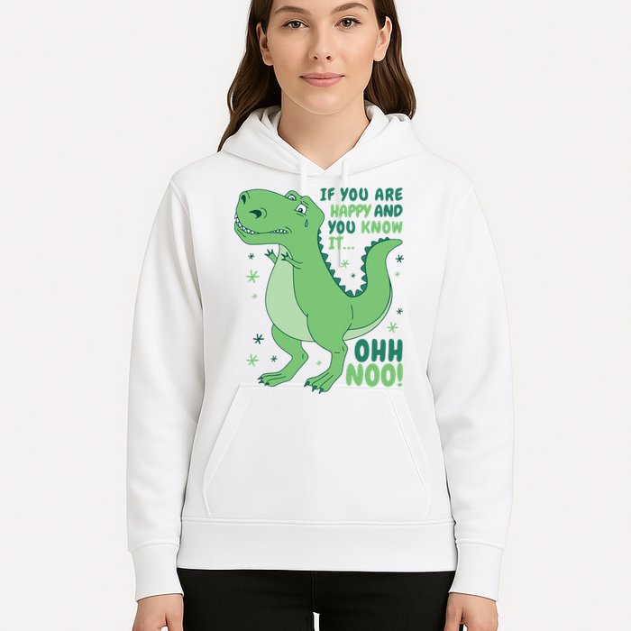If You Are Happy And You Know It Oh No Funny Dinosaur Hoodie