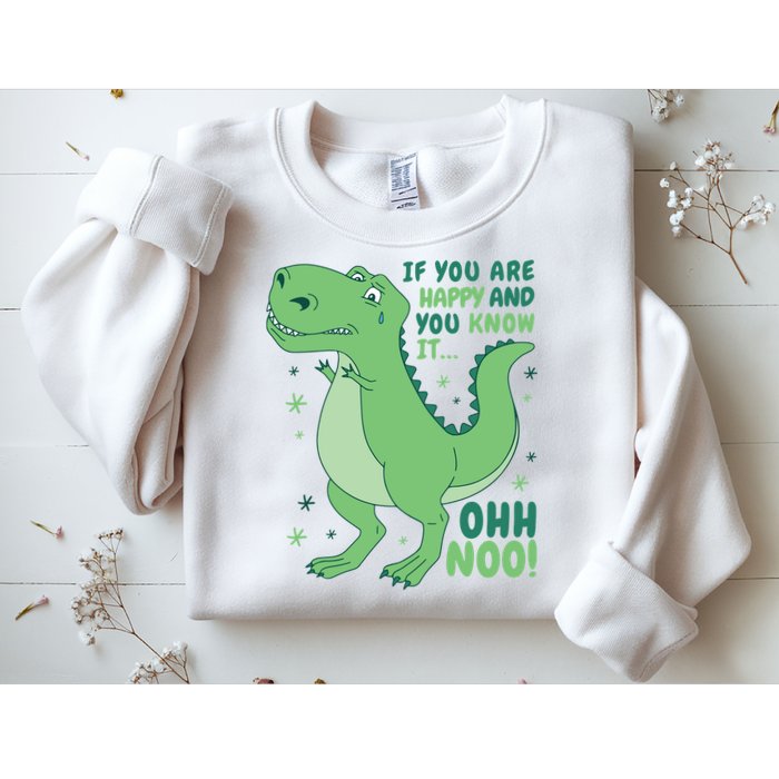 If You Are Happy And You Know It Oh No Funny Dinosaur Sweatshirt