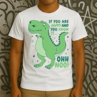 If You Are Happy And You Know It Oh No Funny Dinosaur T-Shirt