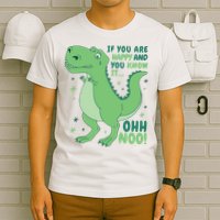If You Are Happy And You Know It Oh No Funny Dinosaur T-Shirt