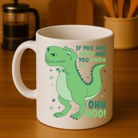 If You Are Happy And You Know It Oh No Funny Dinosaur Mug