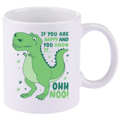 If You Are Happy And You Know It Oh No Funny Dinosaur 11oz C Handle Ceramic Mug