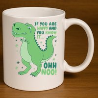 If You Are Happy And You Know It Oh No Funny Dinosaur 11oz C Handle Ceramic Mug
