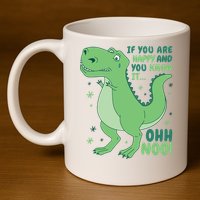 If You Are Happy And You Know It Oh No Funny Dinosaur 11oz C Handle Ceramic Mug