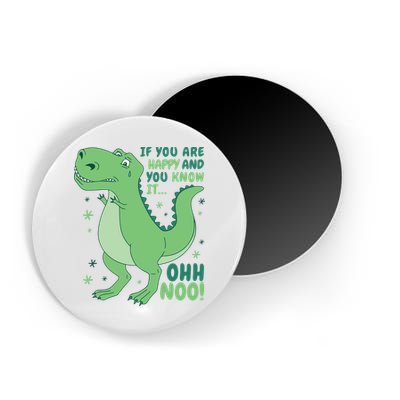 If You Are Happy And You Know It Oh No Funny Dinosaur Magnet