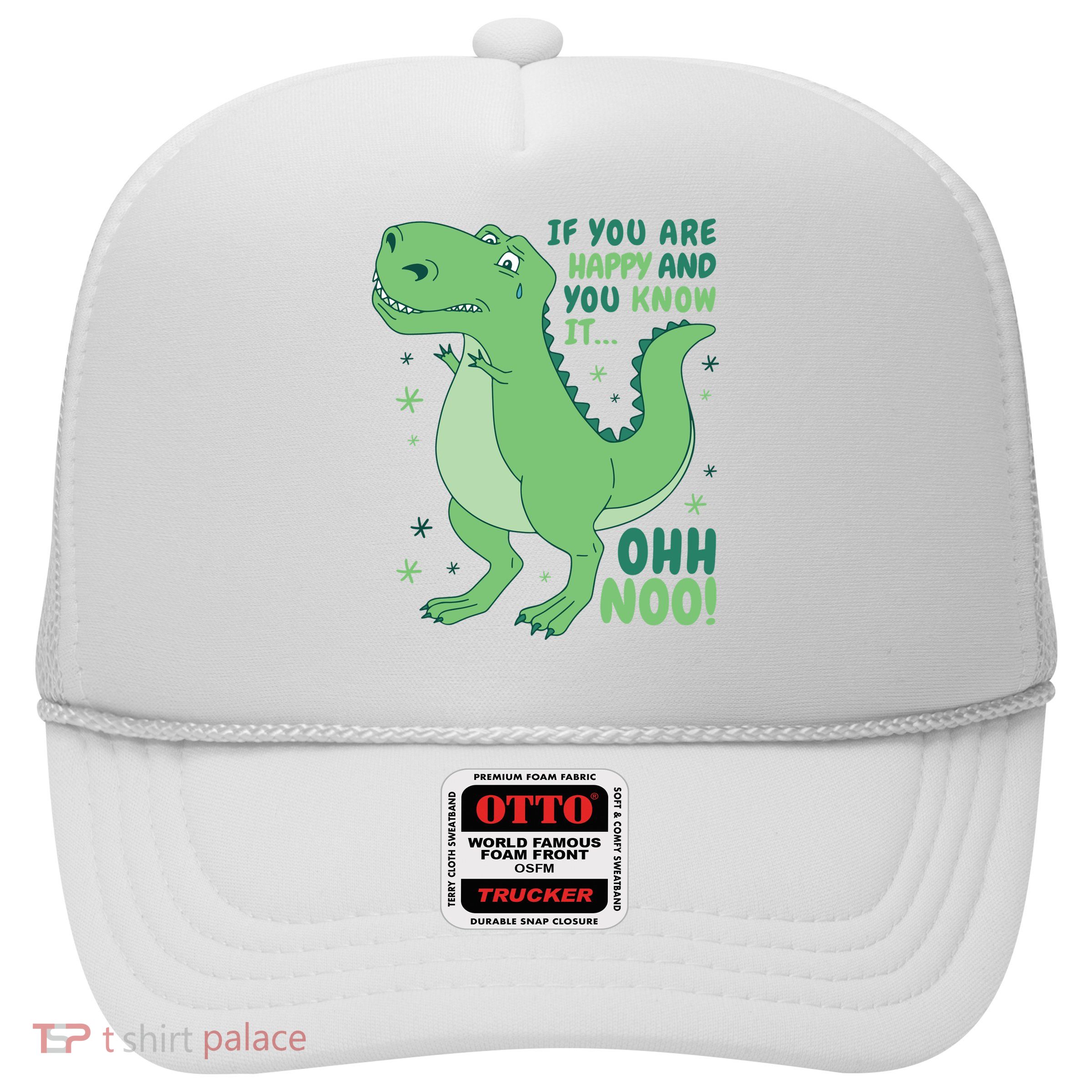 If You Are Happy And You Know It Oh No Funny Dinosaur Trucker Hat