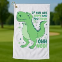 If You Are Happy And You Know It Oh No Funny Dinosaur Golf Towel