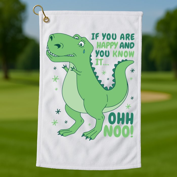 If You Are Happy And You Know It Oh No Funny Dinosaur Golf Towel