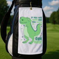 If You Are Happy And You Know It Oh No Funny Dinosaur Golf Towel