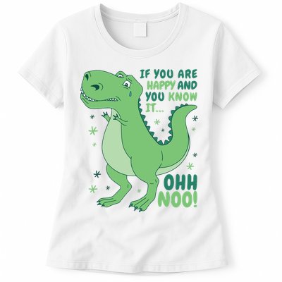 If You Are Happy And You Know It Oh No Funny Dinosaur Womens T-Shirt