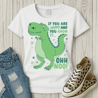 If You Are Happy And You Know It Oh No Funny Dinosaur Womens T-Shirt