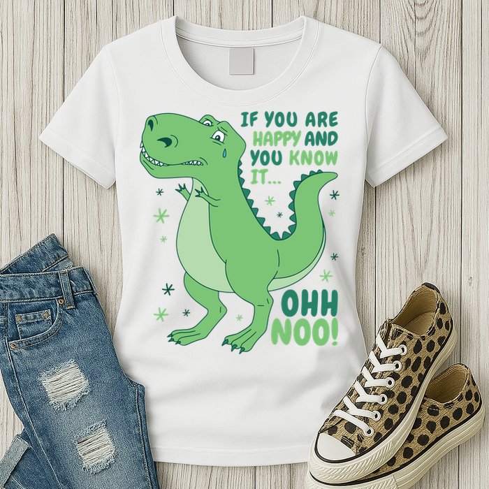 If You Are Happy And You Know It Oh No Funny Dinosaur Womens T-Shirt