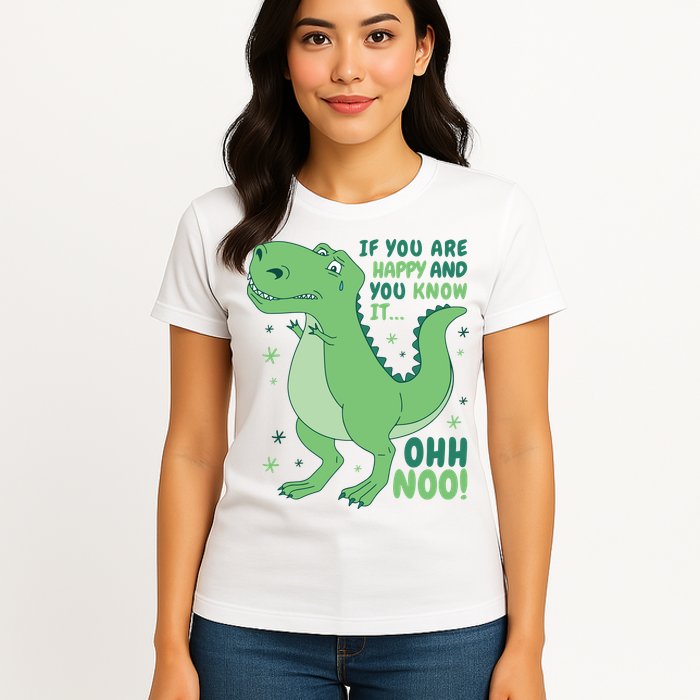 If You Are Happy And You Know It Oh No Funny Dinosaur Womens T-Shirt