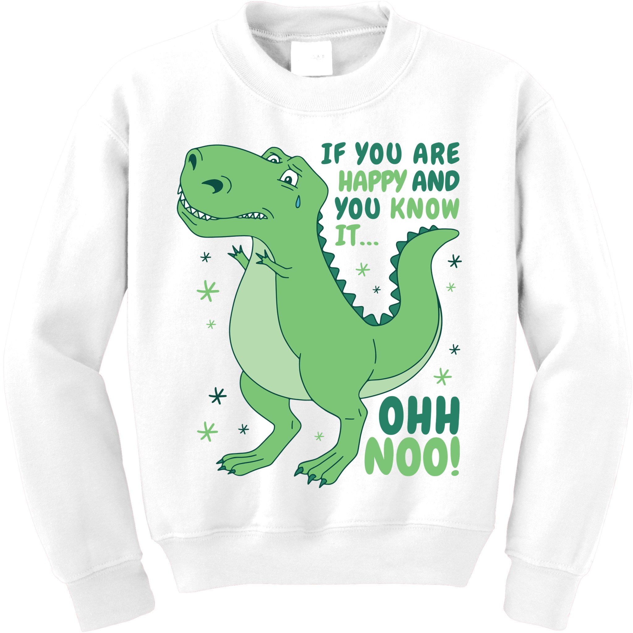 If You Are Happy And You Know It Oh No Funny Dinosaur Kids Sweatshirt