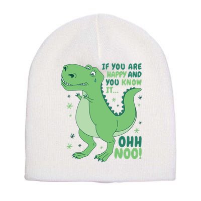 If You Are Happy And You Know It Oh No Funny Dinosaur Short Acrylic Beanie