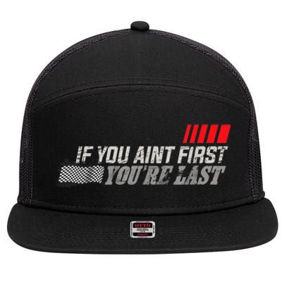 If You Ain't First You're Last Gift Moto Racing Funny Gift 7 Panel Mesh Trucker Snapback Hat