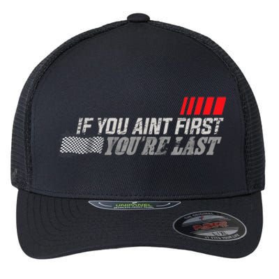 If You Ain't First You're Last Gift Moto Racing Funny Gift Flexfit Unipanel Trucker Cap