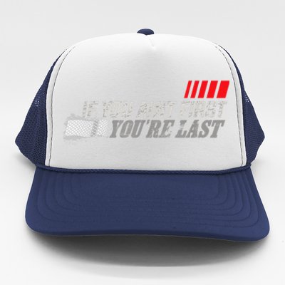 If You Ain't First You're Last Gift Moto Racing Funny Gift Trucker Hat