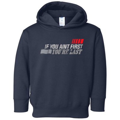 If You Ain't First You're Last Gift Moto Racing Funny Gift Toddler Hoodie