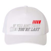 If You Ain't First You're Last Gift Moto Racing Funny Gift Yupoong Adult 5-Panel Trucker Hat