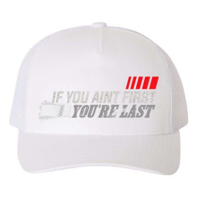 If You Ain't First You're Last Gift Moto Racing Funny Gift Yupoong Adult 5-Panel Trucker Hat