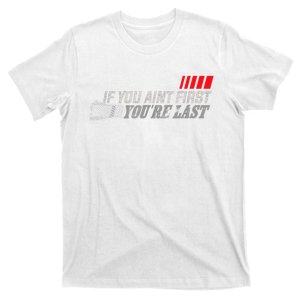 If You Ain't First You're Last Gift Moto Racing Funny Gift T-Shirt