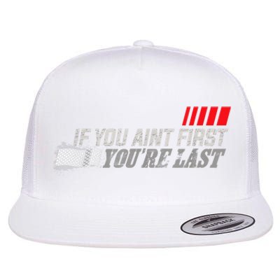 If You Ain't First You're Last Gift Moto Racing Funny Gift Flat Bill Trucker Hat