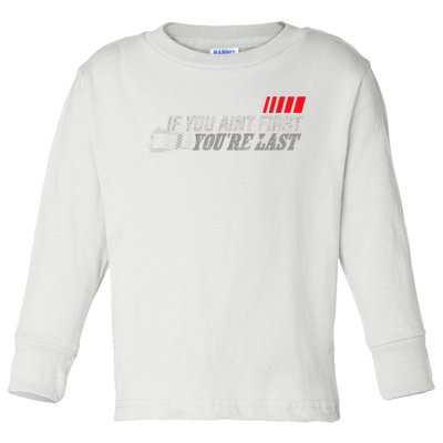 If You Ain't First You're Last Gift Moto Racing Funny Gift Toddler Long Sleeve Shirt