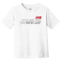 If You Ain't First You're Last Gift Moto Racing Funny Gift Toddler T-Shirt