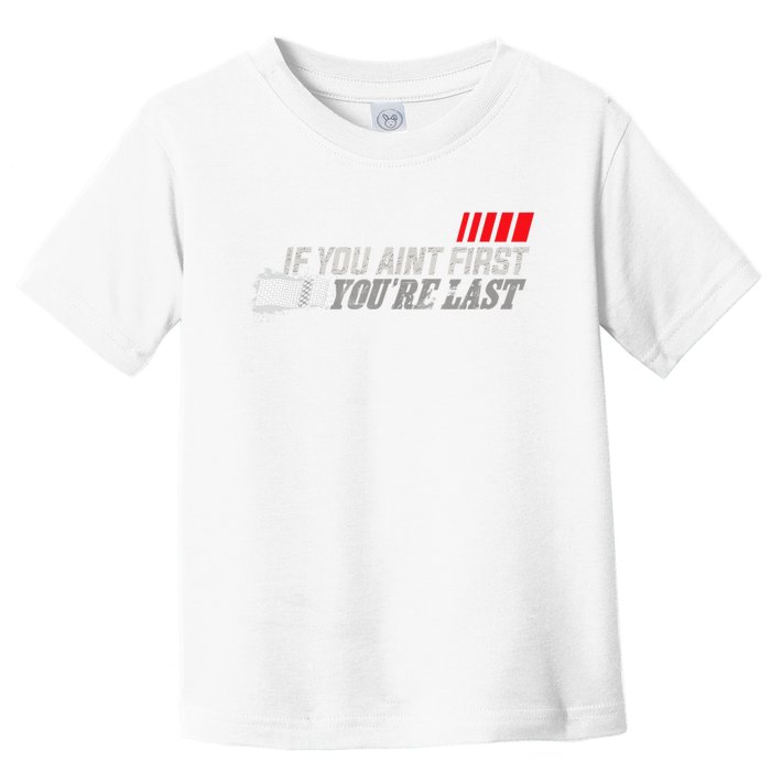 If You Ain't First You're Last Gift Moto Racing Funny Gift Toddler T-Shirt