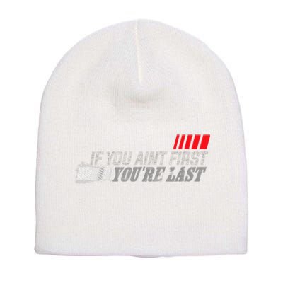 If You Ain't First You're Last Gift Moto Racing Funny Gift Short Acrylic Beanie