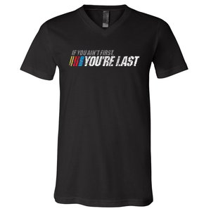 If You AinT First YouRe Last V-Neck T-Shirt