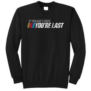 If You AinT First YouRe Last Tall Sweatshirt