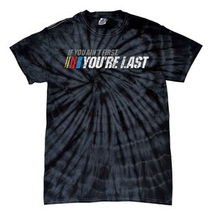 If You AinT First YouRe Last Tie-Dye T-Shirt